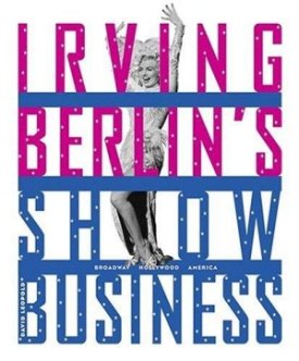 Irving Berlin's Show Business: Broadway - Hollywood - Americaby: Leopold, David