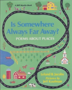 Is Somewhere Always Far Away? - Poems About Places (SIGNED BY ILLUSTRATOR)by: Leland B. Jacobs and Jeff Kaufman
