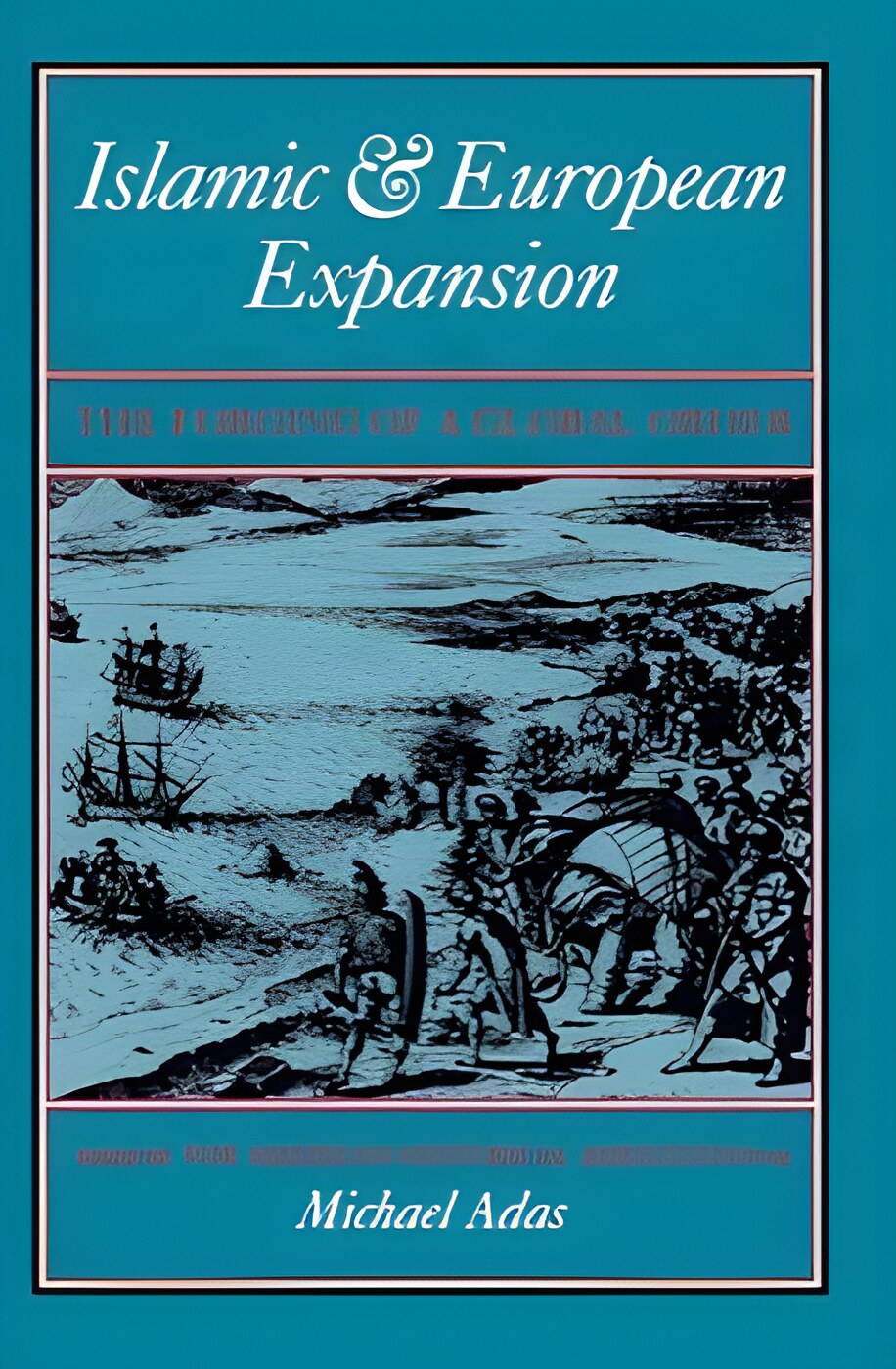Islamic & European Expansion: The Forging of a Global Orderby: Michael Adas (Editor)