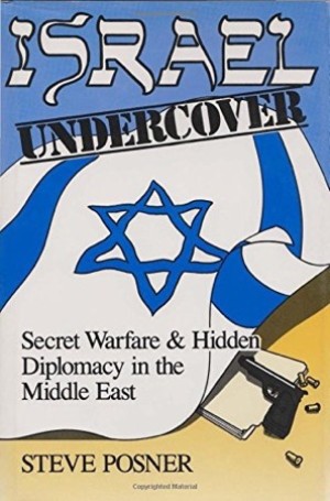 Israel Undercover: Secret Warfare and Hidden Diplomacy in the Middle East Contemporary Issues in the Middle East by: Posner, Steve