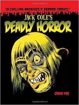Jack Cole's Deadly Horror: The Chilling Archives of Horror Volume 4by: Cole, Jack