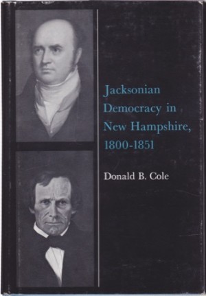 Jacksonian Democracy In New Hampshire, 1800-1851by: Cole, Donald B.