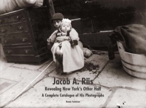 Jacob A. Riis: Revealing New York's Other Half: A Complete Catalogue of His Photographsby: Bonnie Yochelson