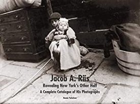 Jacob A. Riis: Revealing New York's Other Half; A Complete Catalogue of his Photographsby: Yochelson, Bonnie