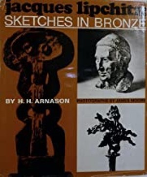 Jacques Lipchitz: Sketches in Bronze. Photographs by James Mooreby: Arnason, H. H.