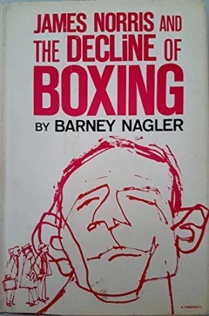 James Norris and the Decline of Boxing by: Barney Nagler