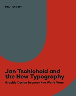 Jan Tschichold and the New Typography: Graphic Design Between the World Warsby: Paul Stirton