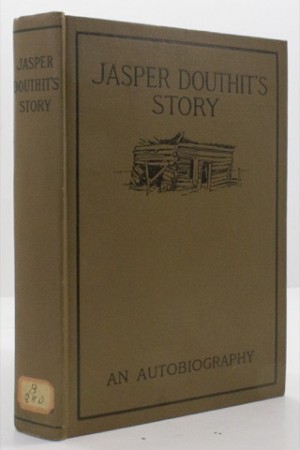 Jasper Douthit's Story - The Autobiography of a Pioneerby: Douthit's, Jasper