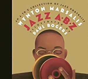 Jazz ABZ: An A to Z Collection of Jazz Portraitsby: Marsalis, Wynton and Paul Rogers