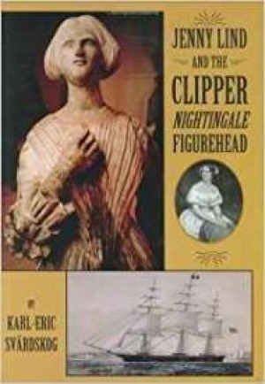 Jenny Lind and the Clipper Nightingale Figurehead (SIGNED COPY) by: Svardskog, Karl-Eric