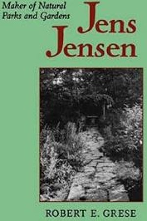 Jens Jensen: Maker of Natural Parks and Gardensby: Grese, Robert E.