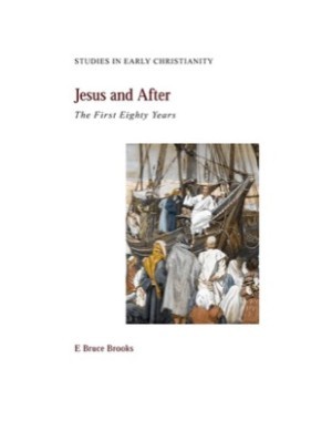 Jesus and After: The First Eighty Years (Studies in Early Christianity) by: E. Bruce Brooks