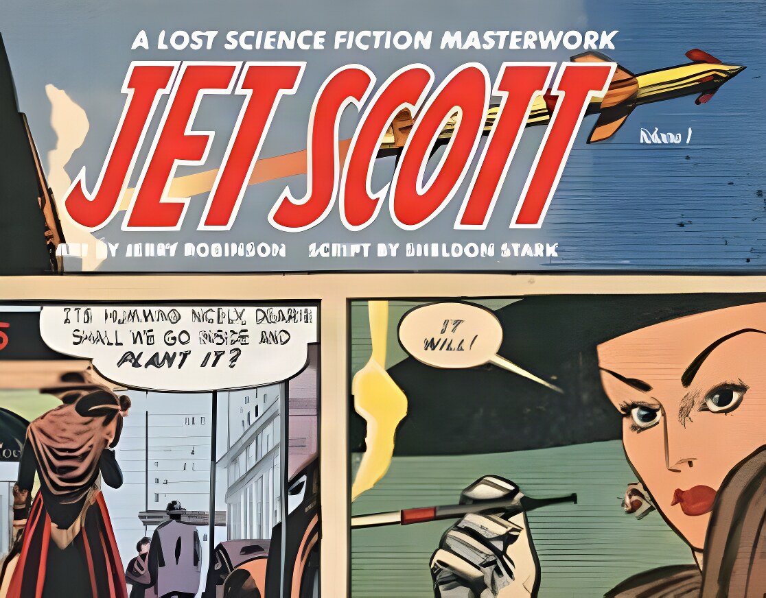 Jet Scott: A Lost Science Fiction Masterpiece -Volume 1by: Sheldon Stark and Jerry Robinson