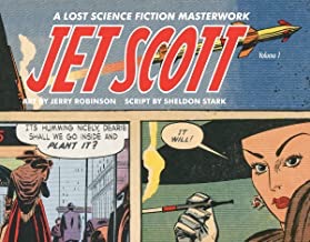 Jet Scott: A Lost Science Fiction Masterpiece -Volume 1by: Sheldon Stark and Jerry Robinson
