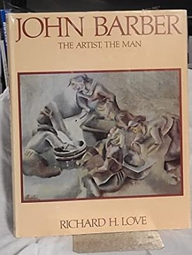 John Barber: the Artist, the Man (SIGNED COPY)by: Love, Richard H.
