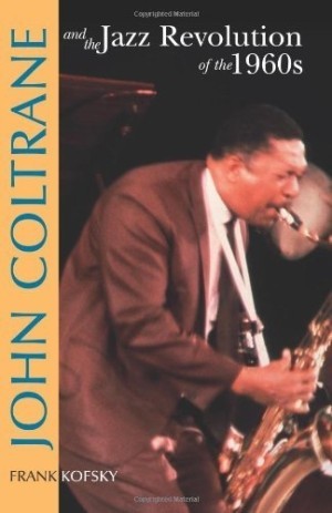 John Coltrane and the Jazz Revolution of the 1960s by: Frank Kofsky