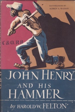 John Henry And His Hammerby: Felton, Harold W. /Aldren Watson