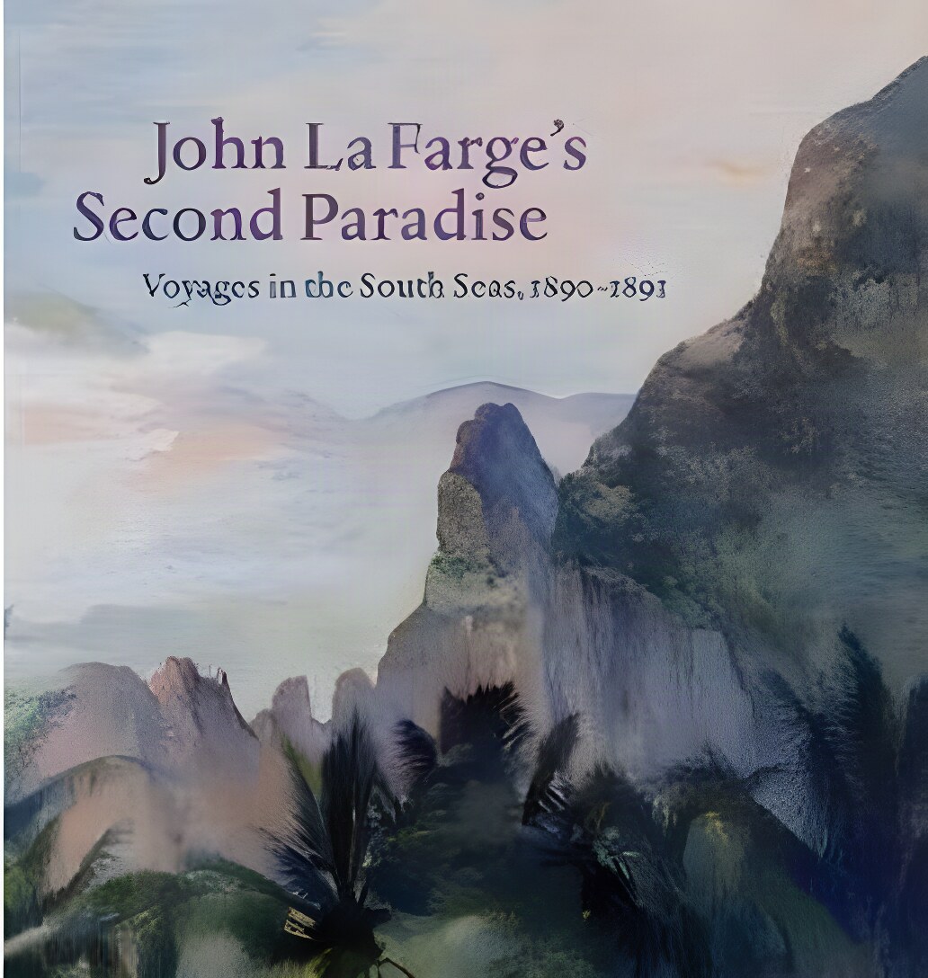 John La Farge's Second Paradise: Voyages in the South Seas, 1890-1891 (Yale Art Gallery)by: Hodermarsky, Elisabeth