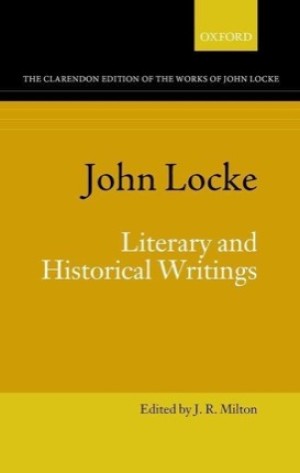 John Locke: Literary and Historical Writings by: Locke, John/Edited by J.R. Milton, others 