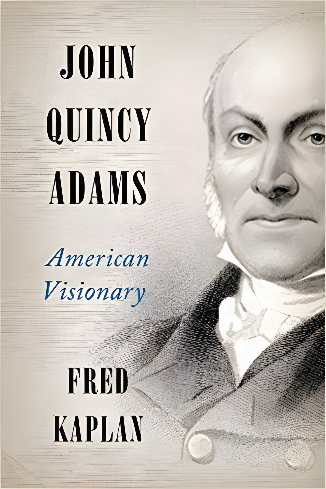 John Quincy Adams: American Visionaryby: Kaplan, Fred