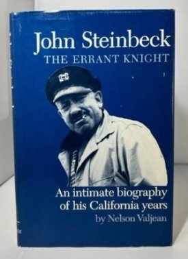 John Steinbeck, the Errant Knight: An Intimate Biography of His California Years by: Valjean, Nelson