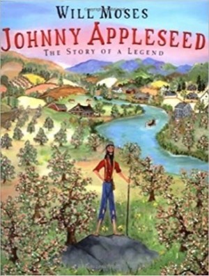Johnny Appleseed: The Story of a Legend by: Moses, Will