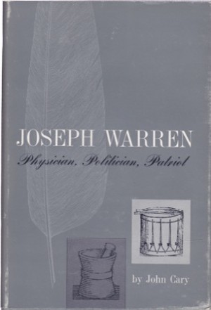 Joseph Warren: Physician, Politician, Patriotby: Cary, John