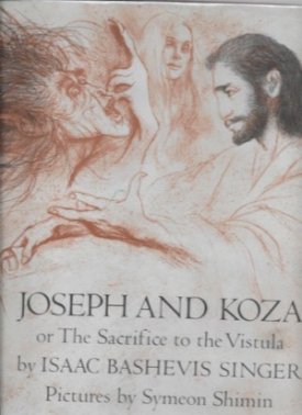Joseph and Koza or The Sacrifice to the Vistulaby: Singer, Isaac Bashevis