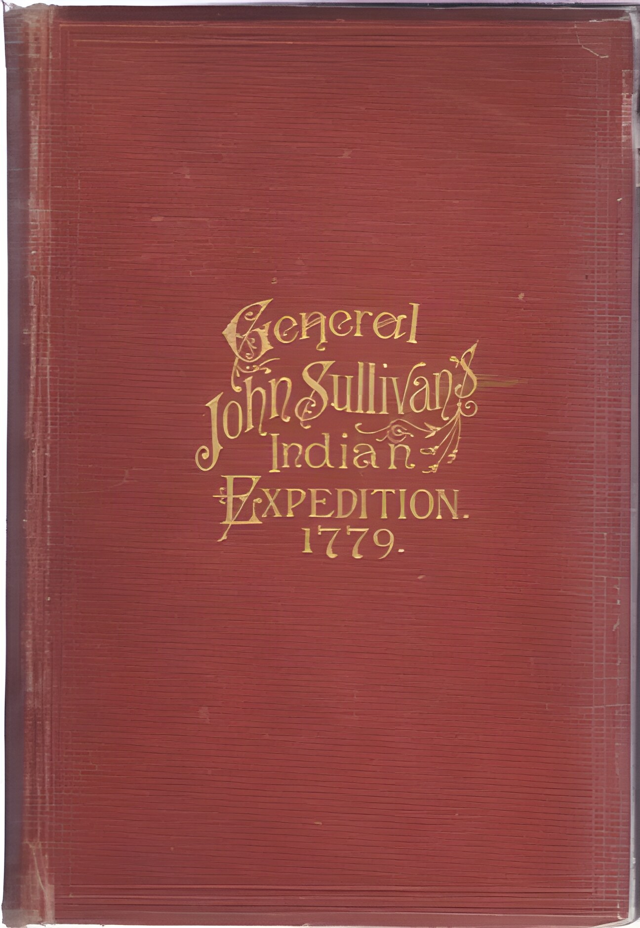 Journals of the Military Expedition of Major General John Sullivan against the Six Nations of Indians in 1779; With Records of Centennial Celebrations by: Cook, Frede