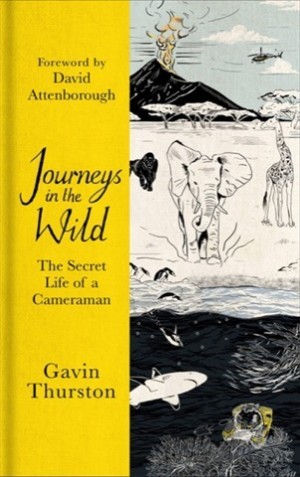 Journeys in the Wild: The Secret Life of a Cameramanby: Gavin Thurston
