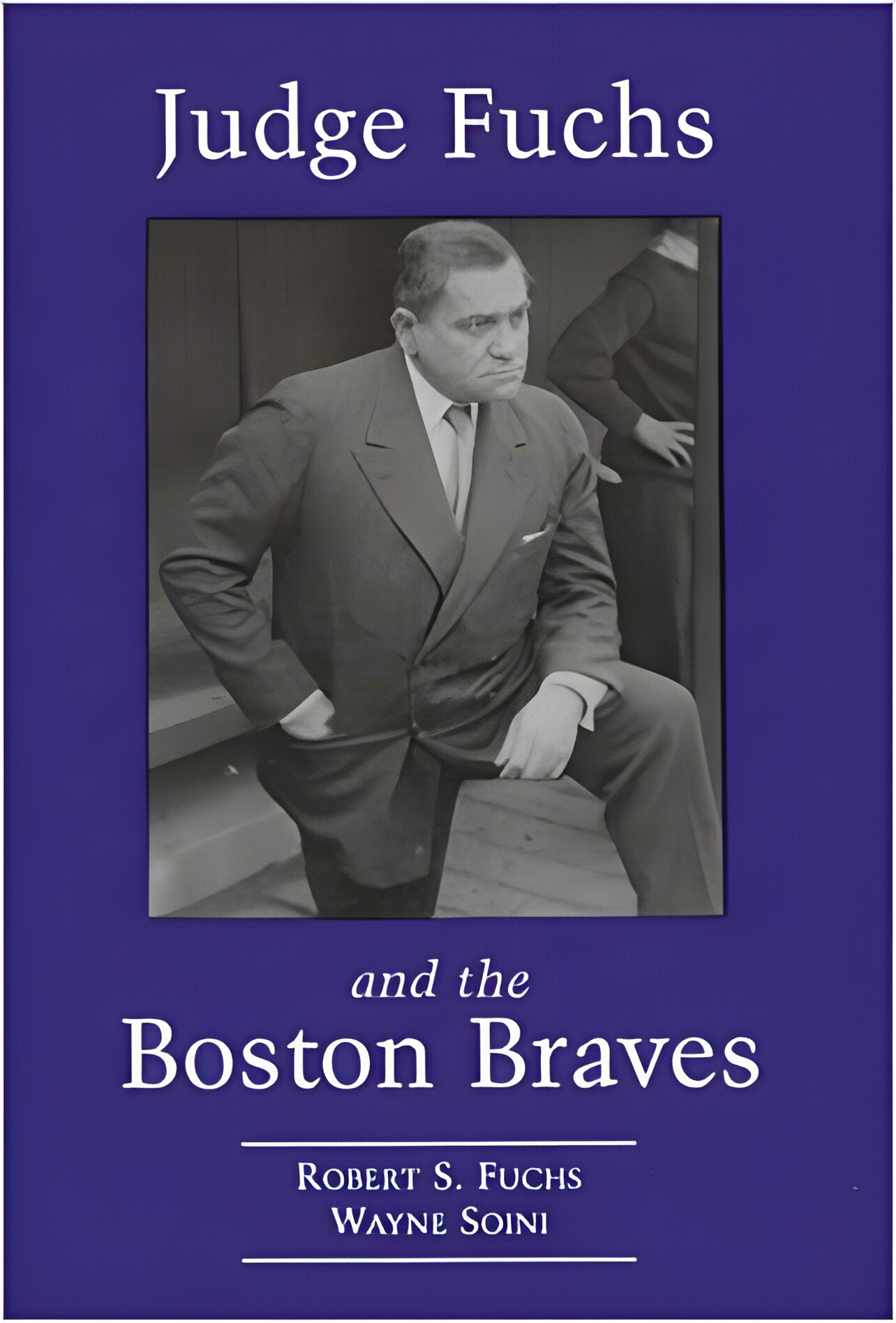 Judge Fuchs and the Boston Braves, 1923-1935by: Robert S. Fuchs; Wayne Soini 