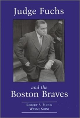 Judge Fuchs and the Boston Braves, 1923-1935by: Robert S. Fuchs; Wayne Soini 