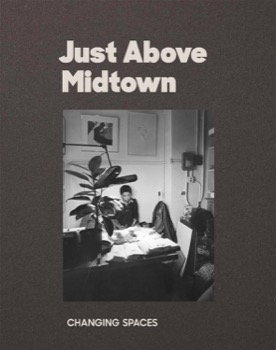 Just Above Midtown: Changing Spacesby: Linda Goode Bryant Thomas J. Lax (Editor), Lilia Rocio Taboada (Editor), Thelma Golden (Interviewer), others