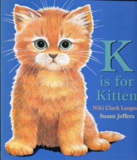 K is for Kitten (SIGNED BY ILLUSTRATOR)by: Leopold, Niki Clark and Susan Jeffers
