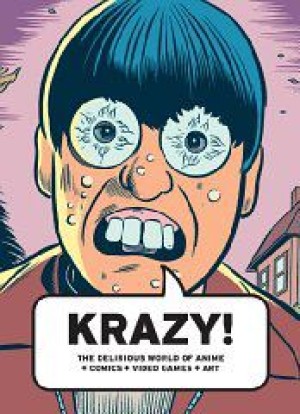 KRAZY!: The Delirious World of Anime + Comics + Video Games + Artby: Wright and Bruce Grenville; Tim Johnson; Kiyoshi Kusumi; Seth; Art Spiegelman; Toshiya Ueno; , Wi