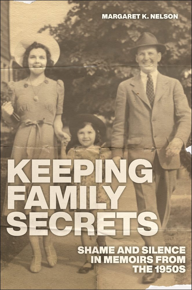 Keeping Family Secrets: Shame and Silence in Memoirs from the 1950sby: Nelson, Margaret K.