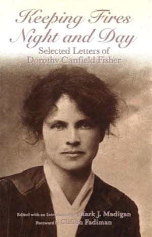 Keeping Fires Night and Day; Selected Letters of Dorothy Canfield Fisher by: Dorothy Canfield Fisher / Mark J. Madigan (Edited)