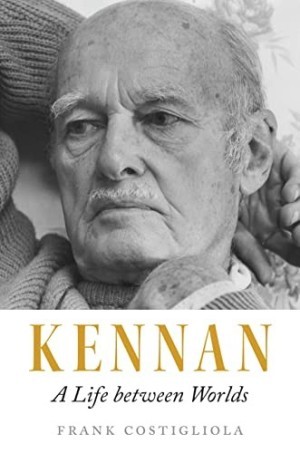 Kennan: A Life Between Worlds by: Costigliola, Frank