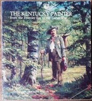 Kentucky Painter from the Frontier Era to the Great War, Theby: Jones, Arthur F., and Bruce Weber