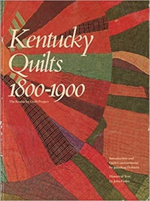 Kentucky Quilts, 1800-1900: The Kentucky Quilt Projectby: Holstein, Jonathan, and John Finley.