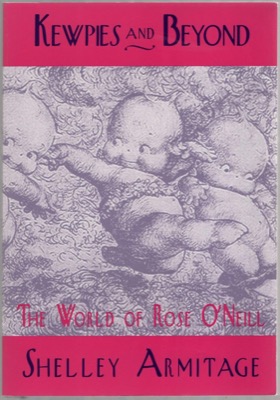 Kewpies and Beyond: The World of Rose O'Neill by: Armitage, Shelley