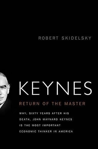 Keynes: The Return of the Masterby: Robert Skidelsky
