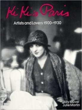 Kiki's Paris: Artists and Lovers 1900-1930by: Kluver, Billy and Julie Martin
