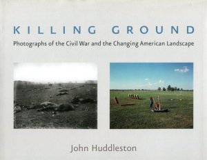Killing Ground: The Civil War and the Changing American Landscape (INSCRIBED COPY)by: John Huddleston