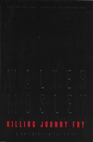 Killing Johnny Fry: A Sexistential Novel (SIGNED COPY)by: Mosley, Walter