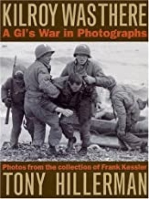 Kilroy Was There: A GI's War in Photographsby: Tony Hillerman and Frank Kessler