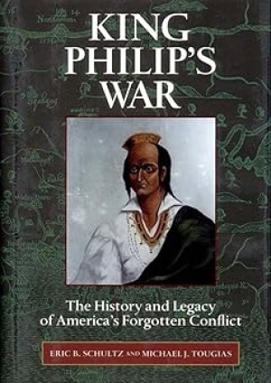 King Philip's War : The History and Legacy of America's Forgotten Conflictby: Eric B. Schultz, Michael J. Tougias 