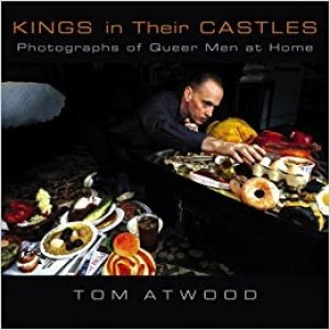 Kings in Their Castles: Photographs of Queer Men at Homeby: Tom Atwood and Charles Kaiser