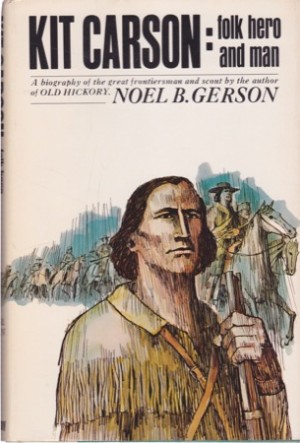 Kit Carson: Folk Hero and Manby: Gerson, Noel B. 