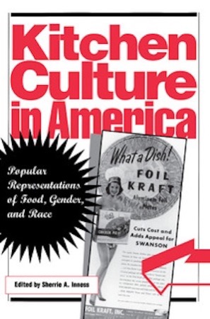 Kitchen Culture in America: Popular Representations of Food, Gender, and Raceby: Sherrie A. Inness